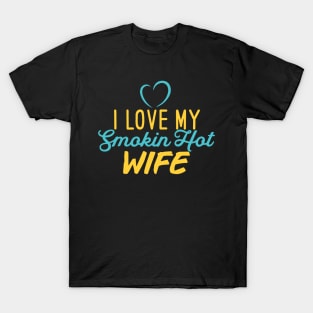 I Love My Smokin Hot Wife T-Shirt